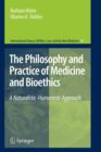 Image for The Philosophy and Practice of Medicine and Bioethics : A Naturalistic-Humanistic Approach