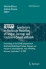 Image for IUTAM Symposium on Multiscale Modelling of Fatigue, Damage and Fracture in Smart Materials : Proceedings of the IUTAM Symposium on Multiscale Modelling of Fatigue, Damage and Fracture in Smart Materia