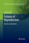 Image for Futures of Reproduction : Bioethics and Biopolitics