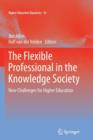 Image for The flexible professional in the knowledge society  : new challenges for higher education
