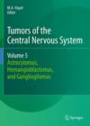 Image for Tumors of the Central Nervous System, Volume 5 : Astrocytomas, Hemangioblastomas, and Gangliogliomas