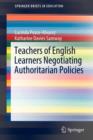 Image for Teachers of English Learners Negotiating Authoritarian Policies