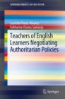 Image for Teachers of English learners negotiating authoritarian policies : 0