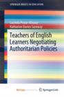 Image for Teachers of English Learners Negotiating Authoritarian Policies