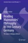 Image for Reading Maimonides&#39; philosophy in 19th century Germany: the guide to religious reform
