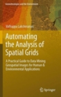 Image for Automating the analysis of spatial grids  : a practical guide to data mining geospatial images for human &amp; environmental applications