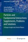 Image for Particles and Fundamental Interactions: Supplements, Problems and Solutions : A Deeper Insight into Particle Physics
