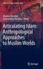 Image for Articulating Islam  : anthropological approaches to Muslim worlds