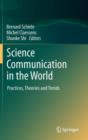 Image for Science communication in the world  : practices, theories and trends