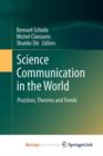 Image for Science Communication in the World : Practices, Theories and Trends