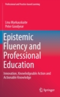 Image for Epistemic fluency and professional education  : innovation, knowledgeable action and working knowledge