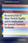 Image for Reconstruction of wave-particle duality and its implications for general implications for general chemistry textbooks : 0