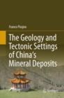 Image for The geology and tectonic settings of China&#39;s mineral deposits