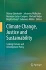 Image for Climate Change, Justice and Sustainability : Linking Climate and Development Policy
