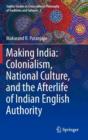 Image for Making India: Colonialism, National Culture, and the Afterlife of Indian English Authority