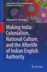 Image for Making India: colonialism, national culture, and the afterlife of Indian English authority