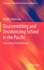 Image for Disassembling and Decolonizing School in the Pacific : A Genealogy from Micronesia