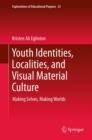 Image for Youth identities, localities and visual material culture: making selves, making worlds