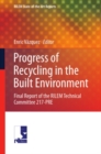 Image for Progress of recycling in the built environment: final report of the Rilem Technical Committee 217-PRE