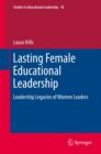Image for Lasting female educational leadership: leadership legacies of women leaders