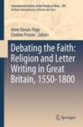 Image for Debating the faith: religion and letter writing in Great Britain, 1550-1800
