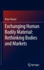 Image for Exchanging Human Bodily Material: Rethinking Bodies and Markets
