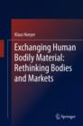 Image for Exchanging human bodily material: rethinking bodies and markets