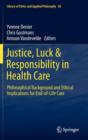 Image for Justice, luck &amp; responsibility in health care  : philosophical background and ethical implications for end-of-life care