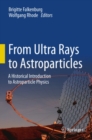Image for From ultra rays to astroparticles: a historical introduction to astroparticle physics