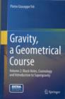 Image for Gravity, a geometrical courseVolume 2,: black holes, cosmology and introduction to supergravity
