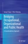 Image for Bridging occupational, organizational and public health: a transdisciplinary approach