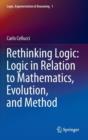 Image for Rethinking Logic: Logic in Relation to Mathematics, Evolution, and Method