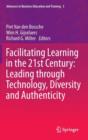 Image for Facilitating learning in the 21st century  : leading through technology, diversity and authenticity