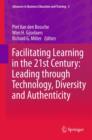 Image for Facilitating learning in the 21st century: leading through technology, diversity and authenticity