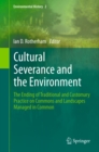 Image for Cultural severance and the environment: the ending of traditional and customary practice on commons and landscapes managed in common