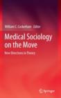 Image for Medical sociology on the move  : new directions in theory