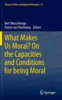 Image for What Makes Us Moral? On the capacities and conditions for being moral