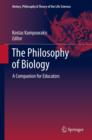 Image for The philosophy of biology: a companion for educators : volume 1