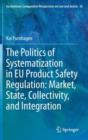 Image for The politics of systematization in EU product safety regulation  : market, state, collectivity, and integration