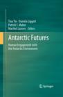 Image for Antarctic futures  : human engagement with the Antarctic environment