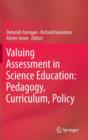 Image for Valuing assessment in science education  : pedagogy, curriculum, policy