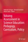 Image for Valuing assessment in science education: pedagogy, curriculum, policy