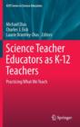 Image for Science teacher educators as K-12 teachers  : practicing what we teach