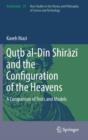 Image for Qutb al-Din Shirazi and the Configuration of the Heavens : A Comparison of Texts and Models