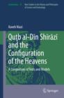 Image for Qutb al-Din Shirazi and the configuration of the heavens: a comparison of texts and models