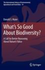 Image for What&#39;s so good about biodiversity?  : a call for better reasoning about nature&#39;s value