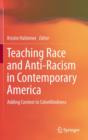 Image for Teaching race and anti-racism in contemporary America  : adding context to colorblindness