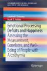 Image for Emotional processing deficits and happiness: assessing the measurement, correlates, and well-being of people with alexithymia