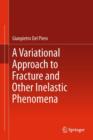 Image for A variational approach to fracture and other inelastic phenomena