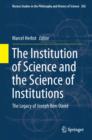 Image for The institution of science and the science of institutions: the legacy of Joseph Ben-David